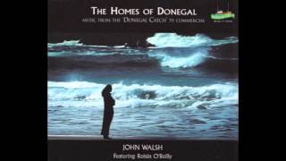 The Homes Of Donegal - John Walsh Featuring Roisin O&#39;Reilly