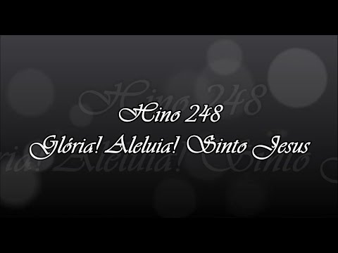 Hino 248   Glória! Aleluia! Sinto Jesus  ( HINÁRIO 5 )