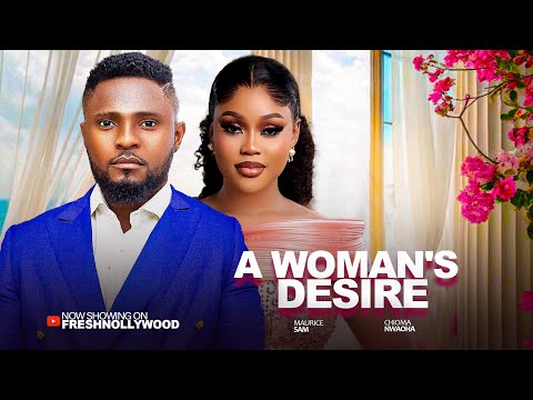 A WOMAN'S DESIRE -- MAURICE SAM, CHOIMA NWAOHA  AND UDORI STEPHANIE --- 2025 Latest Movie