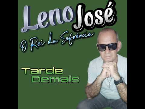 Leno José -Tarde Demais