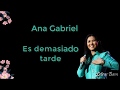 Es demasiado tarde (letra) - Ana Gabriel
