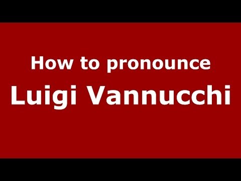 How to pronounce Luigi Vannucchi (Italian/Italy)  - PronounceNames.com