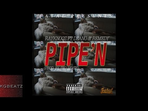 Ray Knoqz ft. Deano, Remedy - Pipe'n [Prod. By Teo Beats] [New 2014]