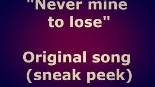 Never mine to lose (Original Song) - Sneak peek