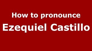 How to pronounce Ezequiel Castillo