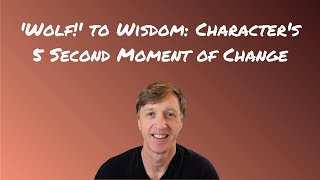 'Wolf!' to Wisdom: Character's 5 Second Moment of Change