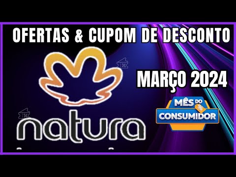 Mês do Consumidor Natura: Ofertas e Cupom de desconto Natura MArço 2024 -