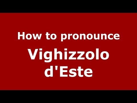 How to pronounce Vighizzolo d'Este (Italian/Italy) - PronounceNames.com