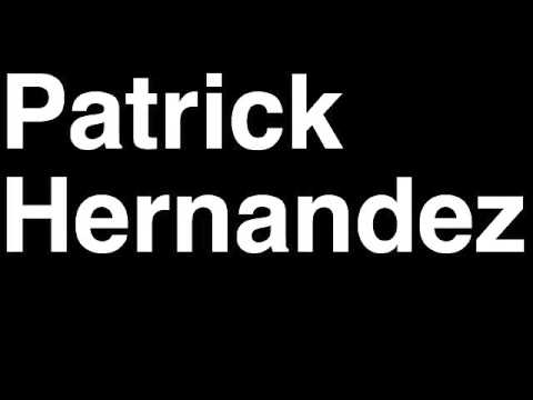 How to Pronounce Patrick Hernandez