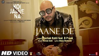 Koi Jaane Na: Jaane De (Full Song) Rochak Kohli Feat. B Praak | Manoj Muntashir