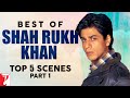 Best Of Shah Rukh Khan Top 5 Scenes Part 1 Best Of SRK Scenes SRK Dialogues