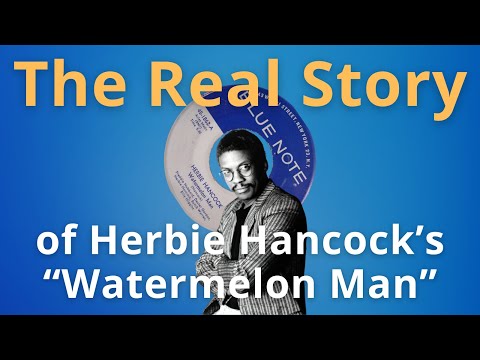 The Real Story Behind Herbie Hancock’s Watermelon Man