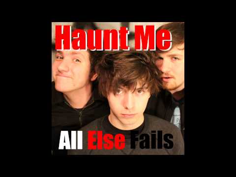 Haunt Me - All Else Fails [Original Audio]