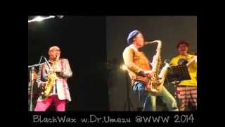 SO WHAT? by Black Wax live at WWW 2014 feat.梅津和時