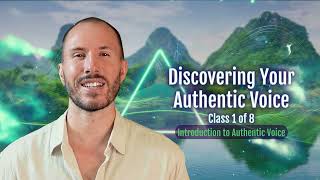 Discovering Your Authentic Voice - Class 1 - Introduction to Your Authentic Voice