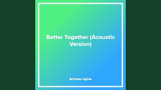 Better Together (Acoustic Version)