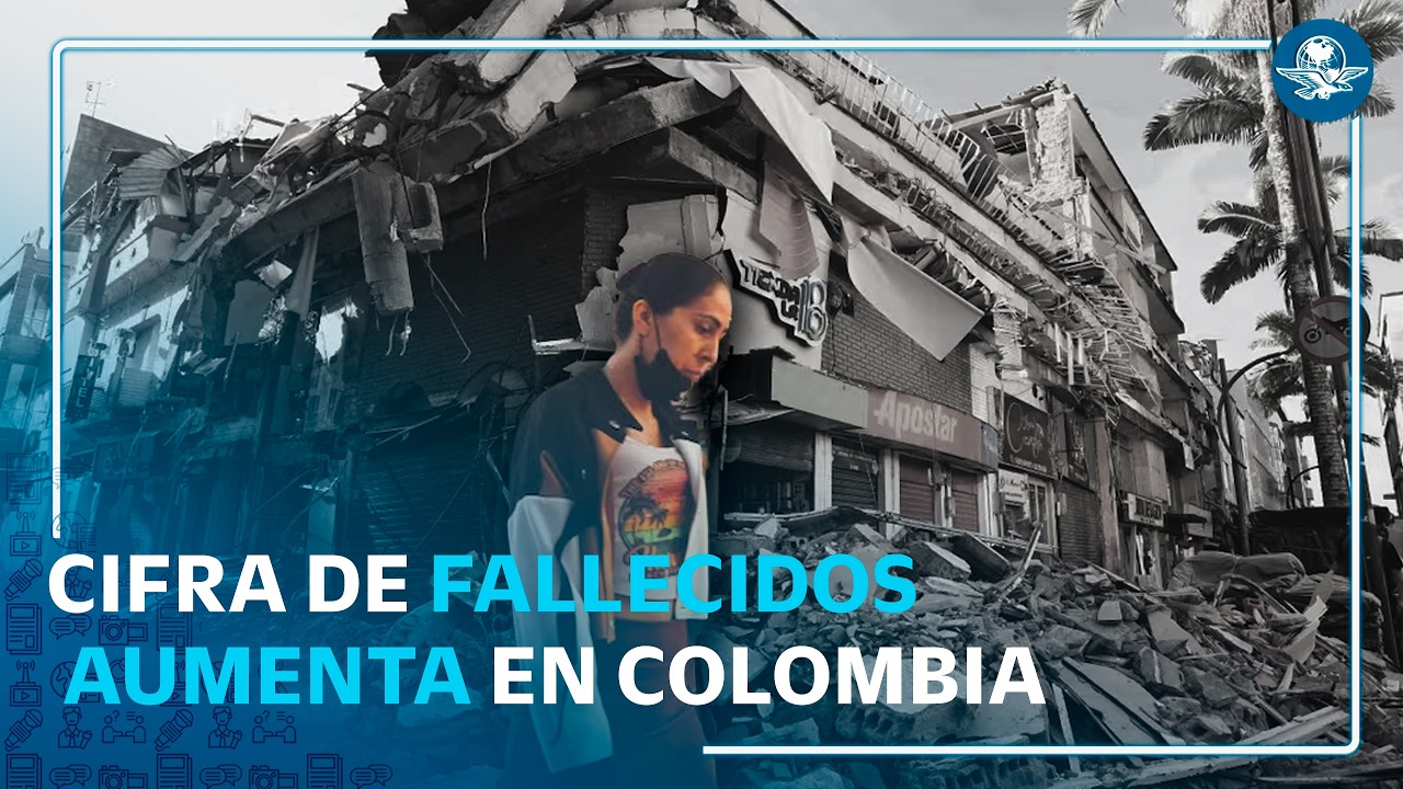 Aumenta cifra de fallecidos tras terremoto en Colombia; más de 270 muertos