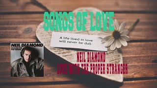 NEIL DIAMOND - LOVE WITH THE PROPER STRANGER