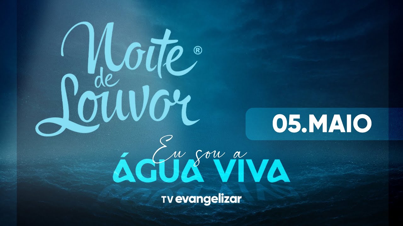 Noite de Louvor: Eu sou a Água Viva e Santo Terço | 05/05/25