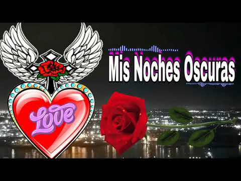 Mis Noches Oscuras🌹Cumbia Romantica