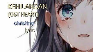 Download lagu Kehilangan (OST HEART) - Christina (lyrics) mp3