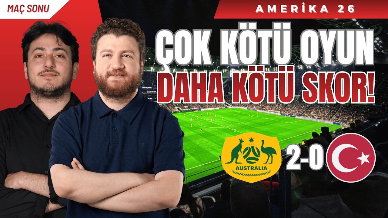 Avustralya 2-0 Türkiye | Montella'nın Takıntıları, Kötü Oyun, Üçüncülük Çukuru...