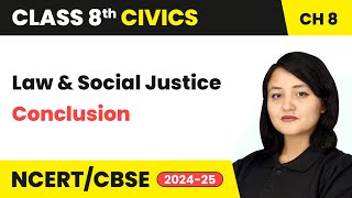 Law and Social Justice - Conclusion | Class 8 Civics Chapter 8 | CBSE 2024-25