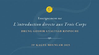 Goshir Gyaltsab Rinpoche • Enseignement sur “L’ introduction directe aux Trois Corps” •Deuxième jour