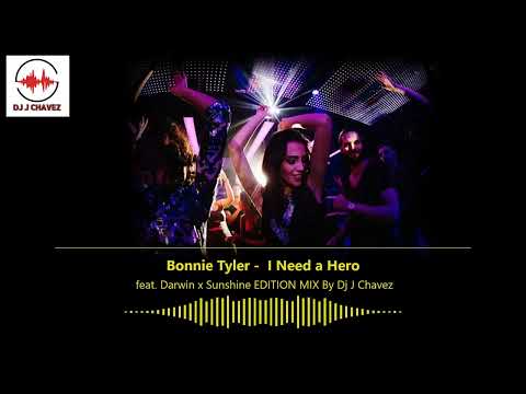 Bonnie Tyler -  I Need a Hero Ft Darwin x Sunshine EDITION MIX By Dj J Chavez