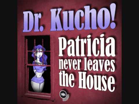 Dr. Kucho! - Patricia Never Leaves The House (Mike Haddad & Royce Haven Mix)