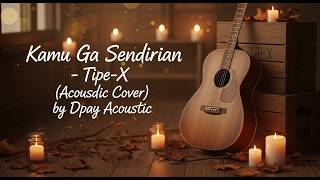 Download lagu Tipe-X - Kamu Ngga Sendirian (Acoustic Cover by Dpay Accoustic) | Chill Version mp3