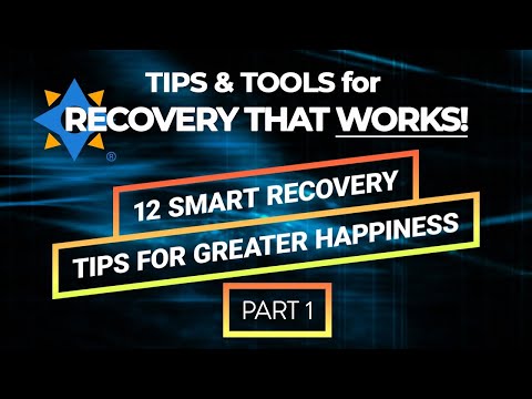 SMART Recovery TIPS & TOOLS - 12 TIPS for GREATER HAPPINESS Part 1