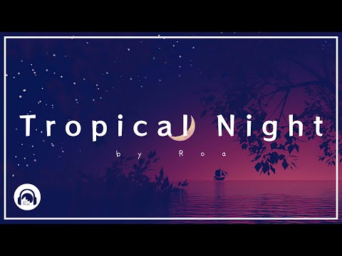 Roa - Tropical Night 【Official】