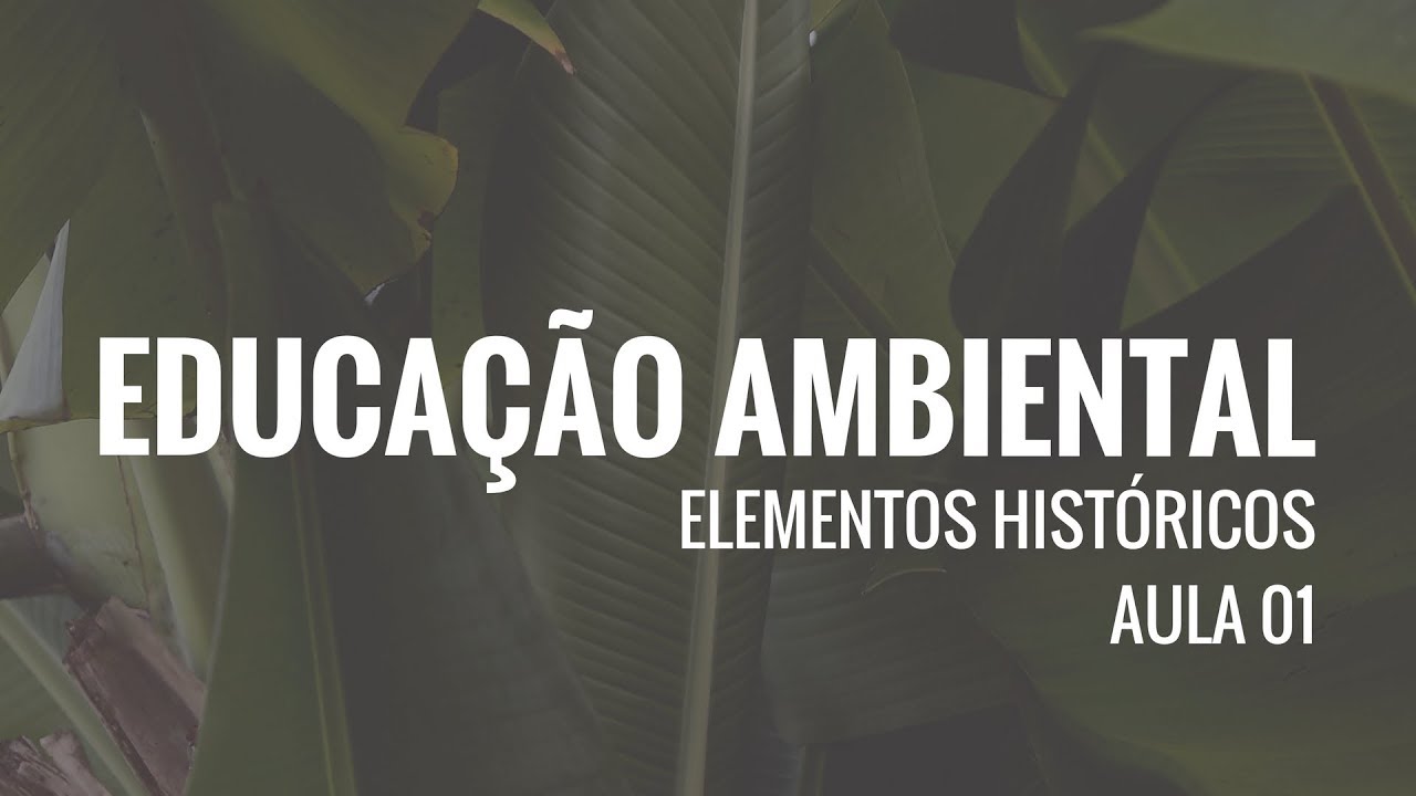 Educação Ambiental - Aula 1: Elementos históricos