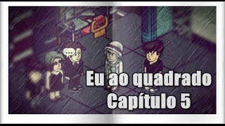 Eu² (ao quadrado) - Capítulo 5: '' A Grande Festa ! ''