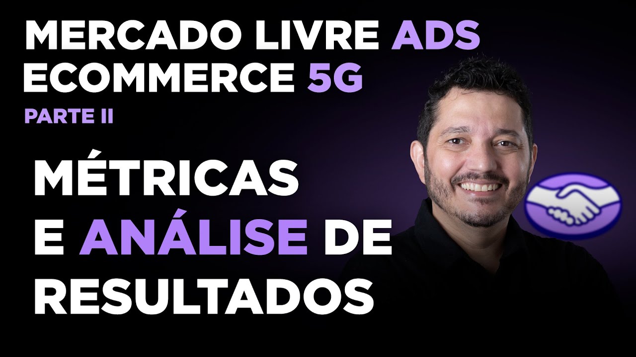 Métricas e Análise de Resultados - Mercado Livre Ads 5G Parte II