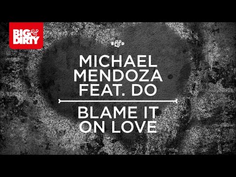 Michael Mendoza Feat. Do - Blame It On Love (Club Mix) [Big & Dirty Recordings]