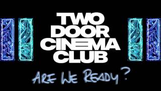 Two Door Cinema Club - Are We Ready? (Wreck) (New Release!)