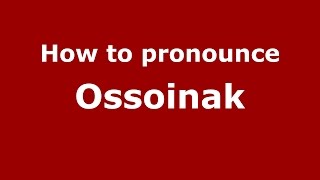 How to pronounce Ossoinak