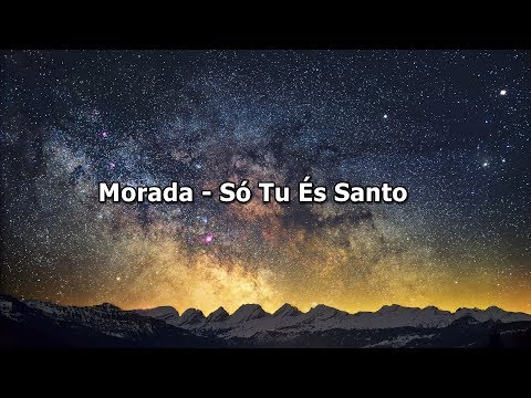 Morada - Só Tu És Santo ( Com Letra )