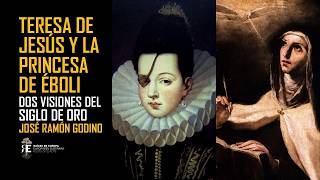 TERESA DE JESÚS Y LA PRINCESA DE ÉBOLI: las dos almas del Siglo de Oro. JOSÉ RAMÓN GODINO