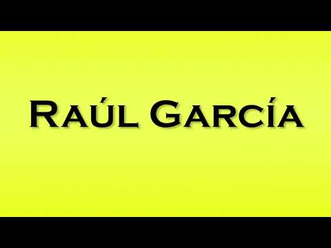Pronunciation of Raul Garcia
