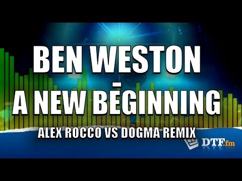 Ben Weston - A New Beginning (Alex Rocco vs Dogma Remix)