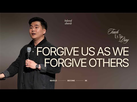 Forgive Us As We Forgive Others // Teach Us How to Pray // Danny Kang