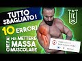 TUTTO SBAGLIATO!!! 10 ERRORI CHE FAI PER METTERE MASSA muscolare