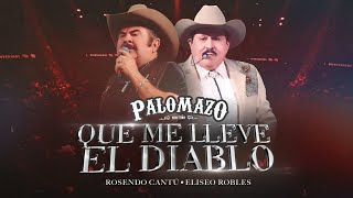 Rosendo Cantú Ft Eliseo Robles / Palomazo Norteño : Que Me Lleve El Diablo ( Video Oficial )