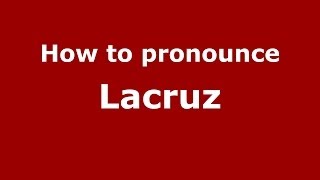 How to pronounce Lacruz