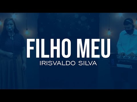 Filho Meu - Irisvaldo Silva