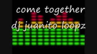 dj juanito loopz come together