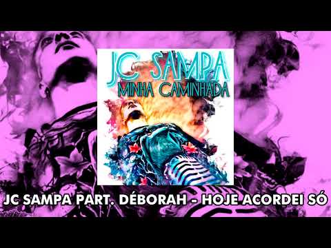 JC SAMPA PART. DÉBORAH - HOJE ACORDEI SÓ [LANÇAMENTO]
